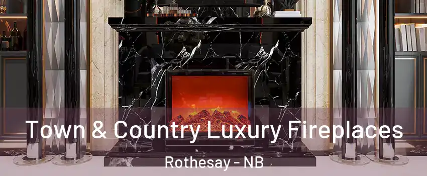  Town & Country Luxury Fireplaces Rothesay - NB