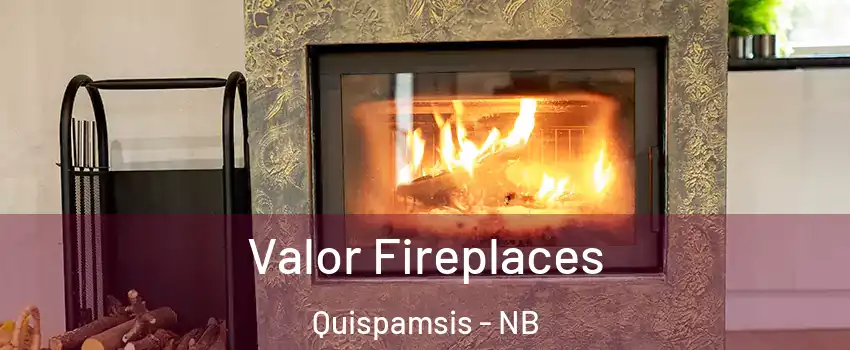 Valor Fireplaces Quispamsis - NB