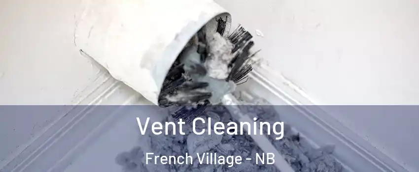  Vent Cleaning French Village - NB
