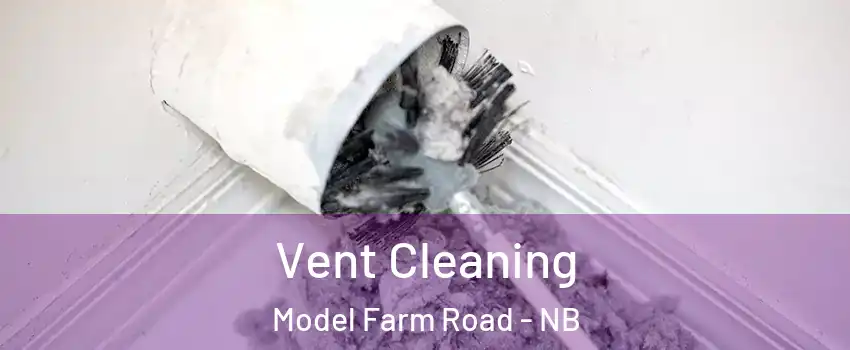  Vent Cleaning Model Farm Road - NB