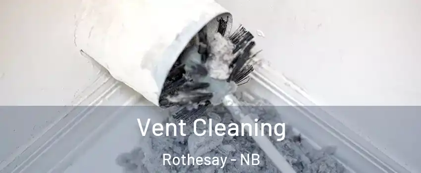  Vent Cleaning Rothesay - NB