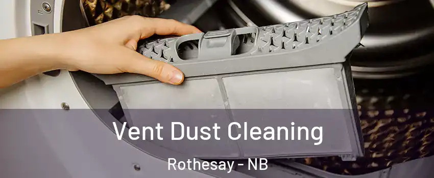  Vent Dust Cleaning Rothesay - NB