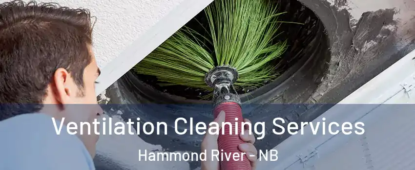 Ventilation Cleaning Services Hammond River - NB