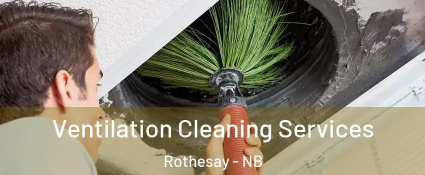  Ventilation Cleaning Services Rothesay - NB