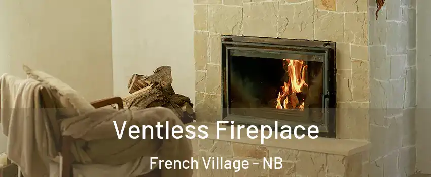  Ventless Fireplace French Village - NB
