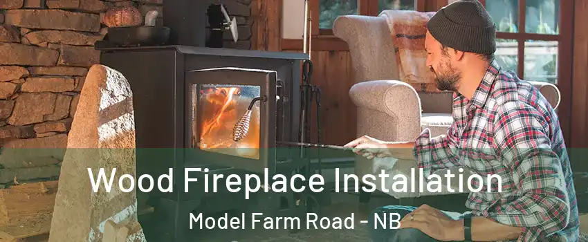 Wood Fireplace Installation Model Farm Road - NB
