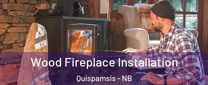Wood Fireplace Installation Quispamsis - NB