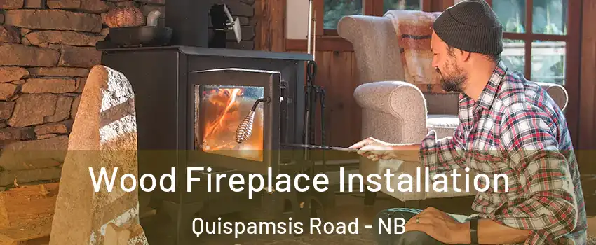 Wood Fireplace Installation Quispamsis Road - NB