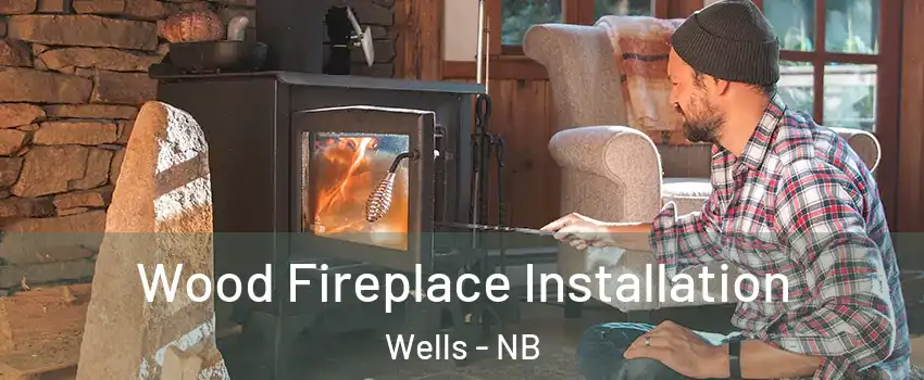  Wood Fireplace Installation Wells - NB
