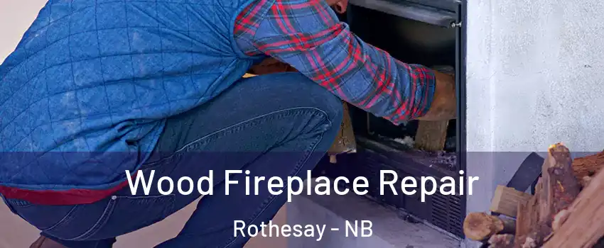  Wood Fireplace Repair Rothesay - NB