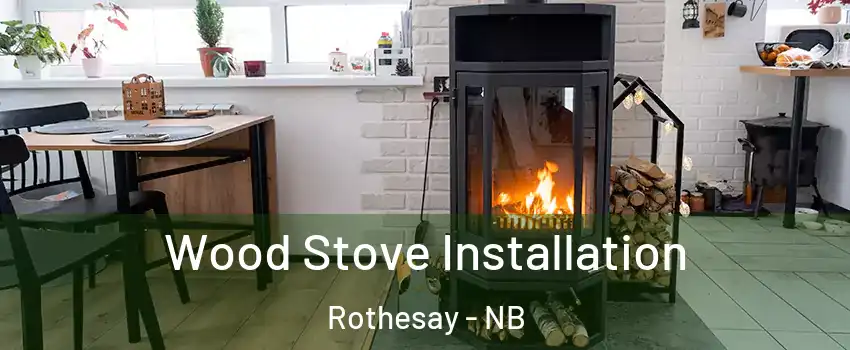  Wood Stove Installation Rothesay - NB