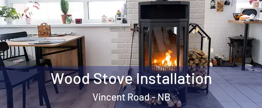  Wood Stove Installation Vincent Road - NB