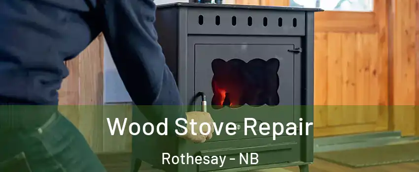  Wood Stove Repair Rothesay - NB
