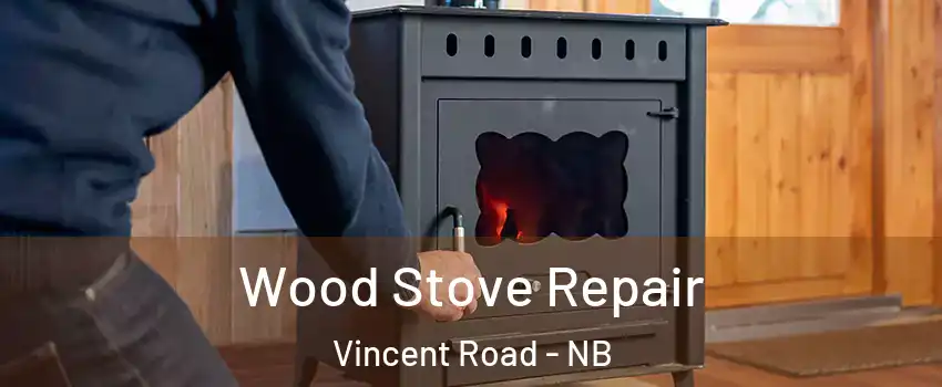  Wood Stove Repair Vincent Road - NB